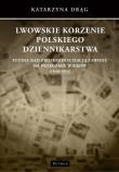 Lwowskie korzenie polskiego dziennikarstwa. Autor: Drąg Katarzyna. Dadada.pl Okładka książki Lwowskie korzenie polskiego dziennikarstwa