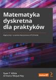 Matematyka dyskretna dla praktyków.. Autor: White Ryan T., Ray Archana Tikayat. Dadada.pl Okładka książki Matematyka dyskretna dla praktyków.