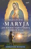 Mężczyźni i Maryja. Jak wygrać najważniejszą bitwę w życiu. Autor: Christine Watkins. Dadada.pl Okładka książki Mężczyźni i Maryja. Jak wygrać najważniejszą bitwę w życiu
