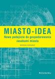 Miasto-idea. Nowe podejście do gospodarowania... Autor: Kudłacz Michał. Dadada.pl Okładka książki Miasto-idea. Nowe podejście do gospodarowania..