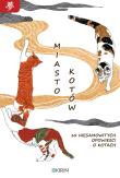 Miasto kotów. 10 niesamowitych opowieści o kotach. Autor: Opracowanie zbiorowe. Dadada.pl Okładka książki Miasto kotów. 10 niesamowitych opowieści o kotach