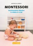 Montessori Wychowanie dziecka w wieku 0-6 lat. Autor: Beatriz M. Muoz. Dadada.pl Okładka książki Montessori Wychowanie dziecka w wieku 0-6 lat
