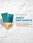 Mosty nad granicą. Polsko-Niemiecka Nagroda.... Autor: Olechowska Paulina. Dadada.pl Okładka książki Mosty nad granicą. Polsko-Niemiecka Nagroda...