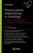 Okładka książki Nowoczesna diagnostyka w onkologii. Innowacje, rekomendacje i ścieżki postępowania w onkologii personalizowanej