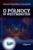 O północy w Westminster. Autor: Czarnecki Janusz Stanisław. Dadada.pl Okładka książki O północy w Westminster