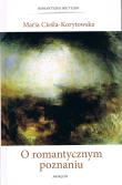 O romantycznym poznaniu. Autor: Cieśla-Korytowska Maria. Dadada.pl Okładka książki O romantycznym poznaniu