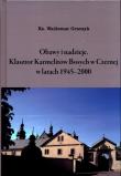 Obawy i nadzieje Klasztor Karmelitów Bosych w Czernej w latach 1945-2000. Autor: Graczyk Waldemar. Dadada.pl Okładka książki Obawy i nadzieje Klasztor Karmelitów Bosych w Czernej w latach 1945-2000