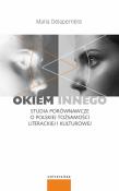 Okładka książki Okiem innego Studia porównawcze o polskiej tożsamości literackiej i kulturowej