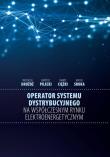 Operator systemu dystrybucyjnego na współczesnym rynku elektroenergetycznym. Autor: Drożdż Wojciech, Pilecki Bartosz, Ciężki Dawid, Sroka Maciej. Dadada.pl Okładka książki Operator systemu dystrybucyjnego na współczesnym rynku elektroenergetycznym