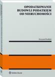 Opodatkowanie budowli podatkiem od nieruchomości. Autor: Koślicki Krzysztof. Dadada.pl Okładka książki Opodatkowanie budowli podatkiem od nieruchomości