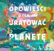 Okładka książki Opowieści o tym, jak uratować planetę