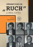Organizacja „Ruch” (1965-1970). Autor: Byszewski Piotr. Dadada.pl Okładka książki Organizacja „Ruch” (1965-1970)