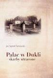 Pałac w Dukli skarby utracone. Autor: Jan Spytek Tarnowski. Dadada.pl Okładka książki Pałac w Dukli skarby utracone