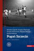 Pogoń Szczecin. Autor: Majchrzak Grzegorz, Racinowski Grzegorz, Stanuch Zbigniew, Stefanik Ryszard. Dadada.pl Okładka książki Pogoń Szczecin