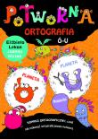 Potworna ortografia Ó-U. Autor: Lekan Elżbieta, Joanna Myjak (ilustr.). Dadada.pl Okładka książki Potworna ortografia Ó-U