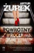 Powrotny z Wrocławia. Autor: Artur Żurek. Dadada.pl Okładka książki Powrotny z Wrocławia