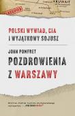 Pozdrowienia z Warszawy. Polski wywiad, CIA i wyjątkowy sojusz. Autor: John Pomfret. Dadada.pl Okładka książki Pozdrowienia z Warszawy. Polski wywiad, CIA i wyjątkowy sojusz