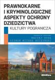 Okładka książki Prawnokarne i kryminologiczne aspekty ochrony dziedzictwa kultury pogranicza