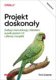 Okładka książki Projekt doskonały. Zadbaj o komunikację z klientem, wysoki poziom UX i zdrowy rozsądek. Wydanie II