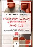 Przestaw rzeczy, a odmienisz swój los. Autor: Karen Rauch Carter. Dadada.pl Okładka książki Przestaw rzeczy, a odmienisz swój los