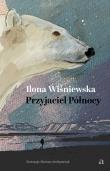 Przyjaciel Północy. Autor: Ilona Wiśniewska, Andryszczyk Mariusz. Dadada.pl Okładka książki Przyjaciel Północy