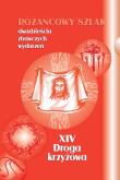 Różańcowy szlak... XIV Droga krzyżowa. Autor: ks.Szczepaniec Stanisław. Dadada.pl Okładka książki Różańcowy szlak... XIV Droga krzyżowa