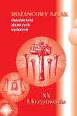 Różańcowy szlak... XV Ukrzyżowanie. Autor: ks.Szczepaniec Stanisław. Dadada.pl Okładka książki Różańcowy szlak... XV Ukrzyżowanie