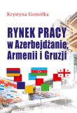 Rynek pracy w Azerbejdżanie, Armenii i Gruzji. Autor: Gomółka Krystyna. Dadada.pl Okładka książki Rynek pracy w Azerbejdżanie, Armenii i Gruzji