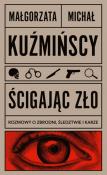 Ścigając zło Rozmowy o zbrodni, śledztwie i karze. Autor: Małgorzata Kuźmińska. Dadada.pl Okładka książki Ścigając zło Rozmowy o zbrodni, śledztwie i karze
