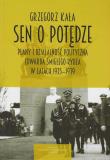 Okładka książki Sen o potędze Plany i działalność polityczna Edwarda Śmigłego-Rydza w latach 1935-1939