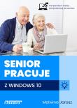 Senior pracuje w Windows 10. Autor: Malwina Jarosz. Dadada.pl Okładka książki Senior pracuje w Windows 10
