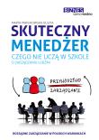 Skuteczny menedżer. Czego nie uczą w szkole o zarządzaniu ludźmi wyd. 2. Autor: Marta Pawlikowska-Olszta. Dadada.pl Okładka książki Skuteczny menedżer. Czego nie uczą w szkole o zarządzaniu ludźmi wyd. 2