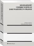 Solidarność i dobro wspólne jako wartości w prawie. Autor: Bach-Golecka Dobrochna. Dadada.pl Okładka książki Solidarność i dobro wspólne jako wartości w prawie