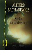 Sroka na szubienicy. Autor: Bacharewicz Alhierd. Dadada.pl Okładka książki Sroka na szubienicy