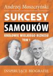 Sukcesy samouków Królowie wielkiego biznesu T.1. Autor: Andrzej Moszczyński. Dadada.pl Okładka książki Sukcesy samouków Królowie wielkiego biznesu T.1