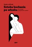 Sztuka kochania po włosku. Autor: Nada Loffredi, Natalia Mętrak-Ruda, Anna Osmólska-Mętrak. Dadada.pl Okładka książki Sztuka kochania po włosku