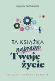 Ta książka naprawi Twoje życie. Autor: Thomson Helen, Ewa Ziembińska. Dadada.pl Okładka książki Ta książka naprawi Twoje życie