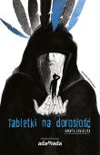 Tabletki na dorosłość - uszkodzone. Autor: Suwalska Dorota. Dadada.pl Okładka książki Tabletki na dorosłość - uszkodzone