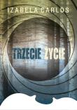 Trzecie życie. Autor: Carlos Izabela. Dadada.pl Okładka książki Trzecie życie