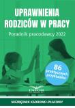 Okładka książki Uprawnienia rodziców w pracy Poradnik pracodawcy 2022