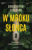 W mroku słońca. Autor: Christoffer Carlsson, Elżbieta Frątczak-Nowotny. Dadada.pl Okładka książki W mroku słońca
