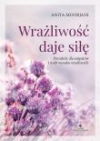 Wrażliwość daje siłę. Autor: Anita Moorjani. Dadada.pl Okładka książki Wrażliwość daje siłę