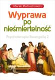 Wyprawa po nieśmiertelność Psychoterapia Ewangelią 2. Autor: Pietrachowicz Marek. Dadada.pl Okładka książki Wyprawa po nieśmiertelność Psychoterapia Ewangelią 2