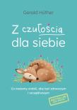 Z czułością dla siebie. Co możemy zrobić, aby być zdrowszym i szczęśliwszym. Autor: Gerald Huther. Dadada.pl Okładka książki Z czułością dla siebie. Co możemy zrobić, aby być zdrowszym i szczęśliwszym