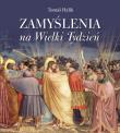 Zamyślenia na Wielki Tydzień. Autor: Tom Halk, Stopa Krzysztof. Dadada.pl Okładka książki Zamyślenia na Wielki Tydzień