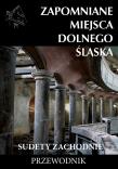 Zapomniane miejsca Dolnego Śląska cz.1. Autor: Jakub Jagiełło (red.). Dadada.pl Okładka książki Zapomniane miejsca Dolnego Śląska cz.1