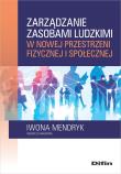 Zarządzanie zasobami ludzkimi w nowej przestrzeni fizycznej i społecznej. Autor: Mendryk Iwona. Dadada.pl Okładka książki Zarządzanie zasobami ludzkimi w nowej przestrzeni fizycznej i społecznej