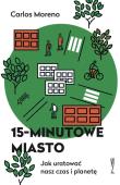15-minutowe miasto. Autor: Carlos Moreno. Dadada.pl Okładka książki 15-minutowe miasto