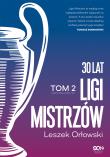 30 lat Ligi Mistrzów. Tom 2. Autor: Leszek Orłowski. Dadada.pl Okładka książki 30 lat Ligi Mistrzów. Tom 2