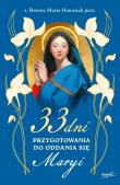33 dni przygotowania do Oddania się Maryi. Autor: Hanusiak Bożena Maria. Dadada.pl Okładka książki 33 dni przygotowania do Oddania się Maryi
